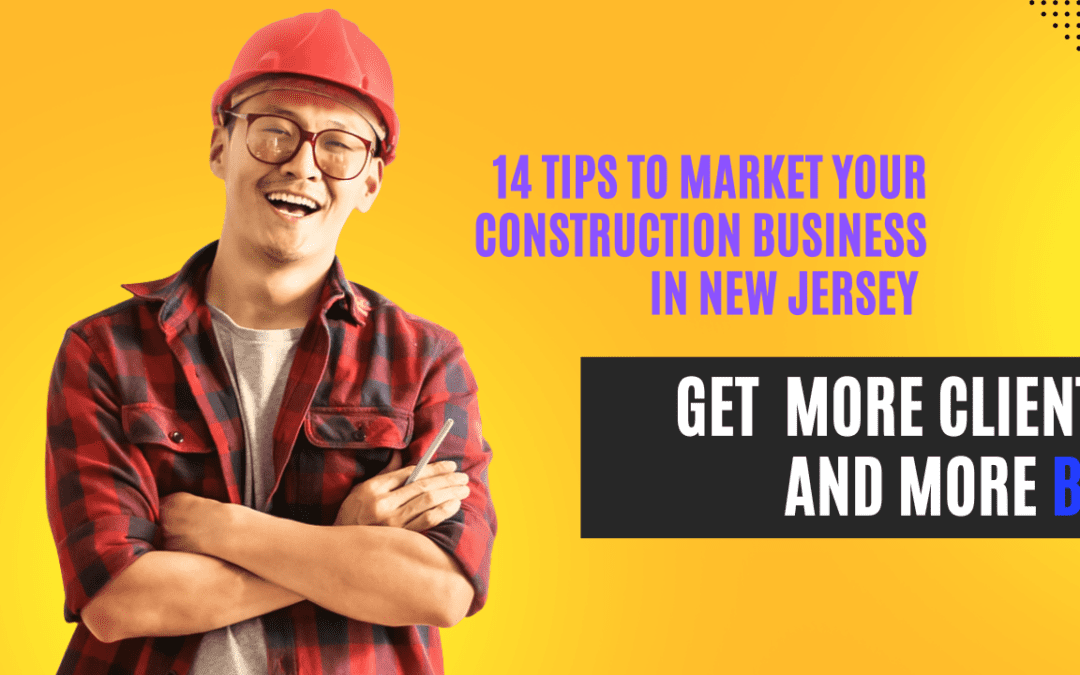 The Ultimate Guide to Marketing Your Construction Business in New Jersey: 14 Must Use Tips